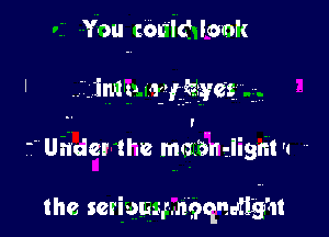 You nbrld Ioml't

5.1m 8i Gh'fbge'g Q'

I

7' Under the mmmiisnt '4 -

the seriausmkpqndrtgm