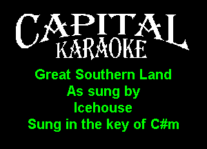 0mm

Great Southern Land
As sung by
lcehouse
Sung in the key of Ciim