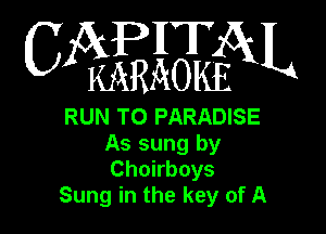 WEEQN

RUN TO PARADISE

As sung by
Choirboys
Sung in the key of A