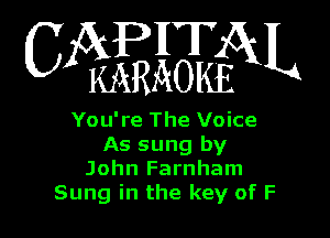 6mm

You're The Voice
As sung by
John Farnham
Sung in the key of F