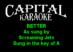 WEEQN

BETTER
As sung by
Screaming Jets
Sung in the key of A