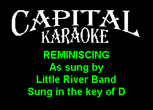 6mm

REMINISCING

As sung by
Little River Band
Sung in the key of D