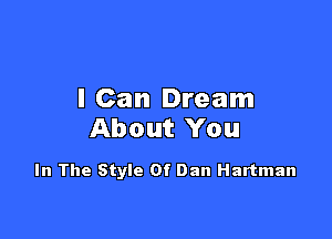 I Can Dream

About You

In The Style Of Dan Hartman