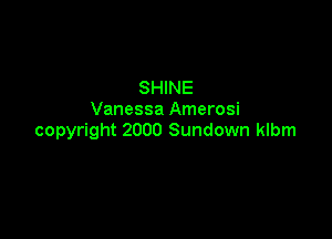 SHINE
Vanessa Amerosi

copyright 2000 Sundown klbm