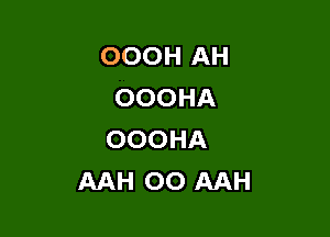 OOOHAH
OOOHA

OOOHA
AMiOOAAH