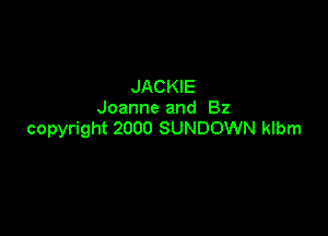 JACKIE
Joanne and 82

copyright 2000 SUNDOWN klbm