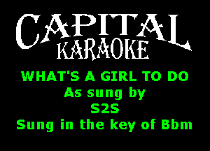 WEEEBEN

WHAT'S A GIRL TO DO
As sung by
528
Sung in the key of Bbm