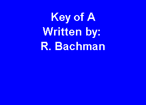 Key of A
Written byz
R. Bachman