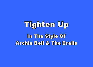 Tighten Up

In The Style Of
Archie Bell 8. The Drells