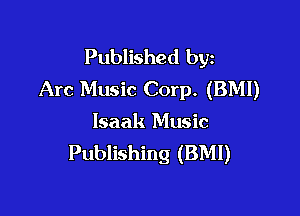 Published byz
Arc Music Corp. (BMI)

Isaak Music
Publishing (BMI)