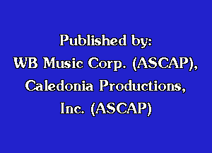 Published byz
WB Music Corp. (ASCAP),

Caledonia Productions,
Inc. (ASCAP)