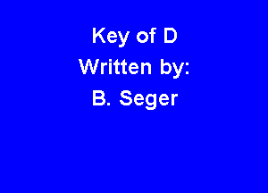 Key of D
Written byz

B. Seger