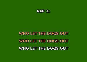 WHO LET THE DOGS OUT
WHO LET THE DOGS OUT

WHO LET THE 0065 OUT