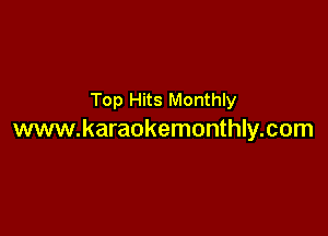 Top Hits Monthly

www.karaokemonthly.com