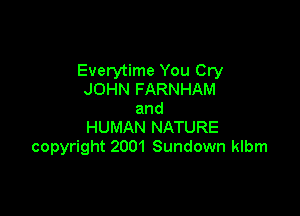 Everytime You Cry
JOHN FARNHAM

and
HUMAN NATURE
copyright 2001 Sundown klbm