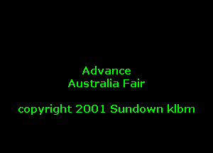 Advance
Australia Fair

copyright 2001 Sundown klbm