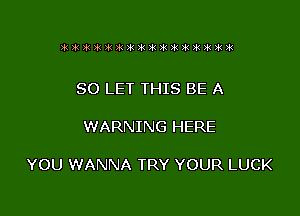 zvbi it 21k 31k )51 )k )k )k )k )k .111 iii it 391 )k )k

80 LET THIS BE A

WARNING HERE

YOU WANNA TRY YOUR LUCK