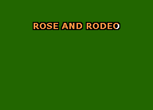 ROSE AND RODEO