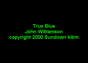 True Blue

John Williamson
copyright 2000 Sundown klbm