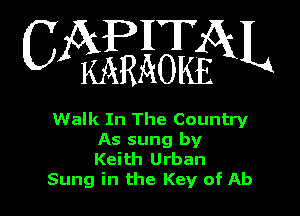 WEEQN

Walk In The Country
As sung by

Keith Urban
Sung in the Key of Ab