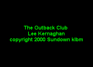 The Outback Club

Lee Kernaghan
copyright 2000 Sundown klbm