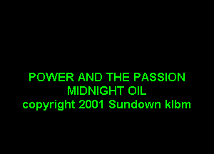 POWER AND THE PASSION
MIDNIGHT OIL
copyright 2001 Sundown klbm