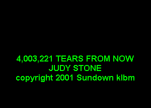 4,003,221 TEARS FROM NOW
JUDY STONE
copyright 2001 Sundown klbm