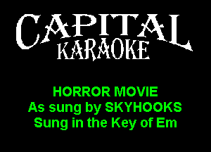 WEEEBEN

HORROR MOVIE
As sung by SKYHOOKS
Sung in the Key of Em