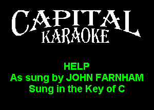 WHEN

HELP
As sung by JOHN FARNHAM
Sung in the Key of C