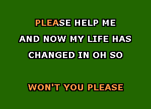 PLEASE HELP ME
AND NOW MY

BACK ON THE GROUND
WON'T YOU PLEASE