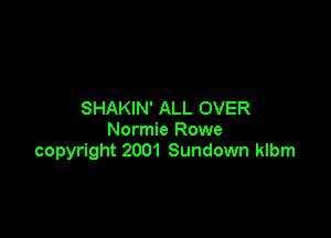 SHAKIN' ALL OVER

Normie Rowe
copyright 2001 Sundown klbm