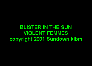 BLISTER IN THE SUN

VIOLENT FEMMES
copyright 2001 Sundown klbm