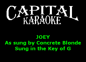 CAPHTAL

MRAOKE

JOEY
As sung by Concrete Blonde
Sung in the Key of G