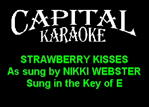 APHT
CA KARAOKEGXL

STRAWBERRY KISSES
As sung by NIKKI WEBSTER
Sung in the Key of E