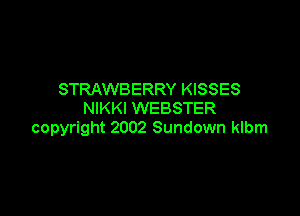 STRAWBERRY KISSES
NIKKI WEBSTER

copyright 2002 Sundown klbm