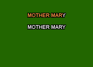 MOTHER MARY

MOTHER MARY