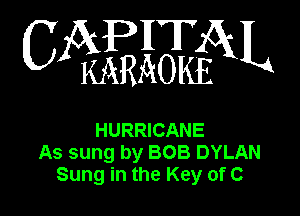 WEEQN

HURRICANE
As sung by BOB DYLAN
Sung in the Key of C