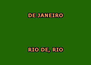 DE JAN EIRO

RIO DE, RIO