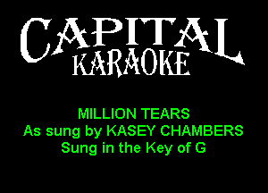 APHT
C KARAOIfoL

MILLION TEARS
As sung by KASEY CHAMBERS
Sung in the Key of G
