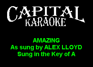 WEEiEEQN

AMAZING
As sung by ALEX LLOYD
Sung in the Key of A