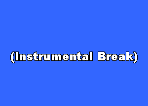 (Instrumental Break)