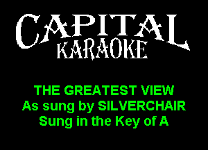 WEHZEAL

THE GREATEST VIEW
As sung by SILVERCHAIR

Sung in the Key of A l