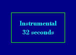 Instrlunental

32 seconds