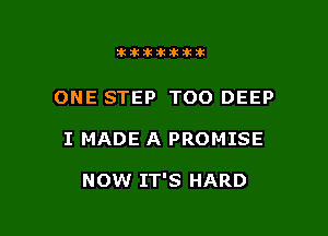 tittikikiktik

ONE STEP TOO DEEP

I MADE A PROMISE

NOW IT'S HARD