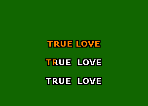 TRUELOVE

TRUE LOVE

TRUE LOVE
