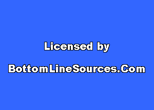 Licensed by

BottomLineSources.Com