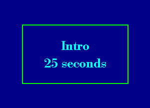 Intro

25 seconds