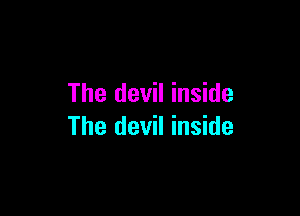 The devil inside

The devil inside