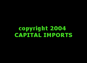 copyright 2004

CAPITAL IMPORTS