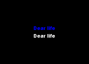 Dear life

Dear life
